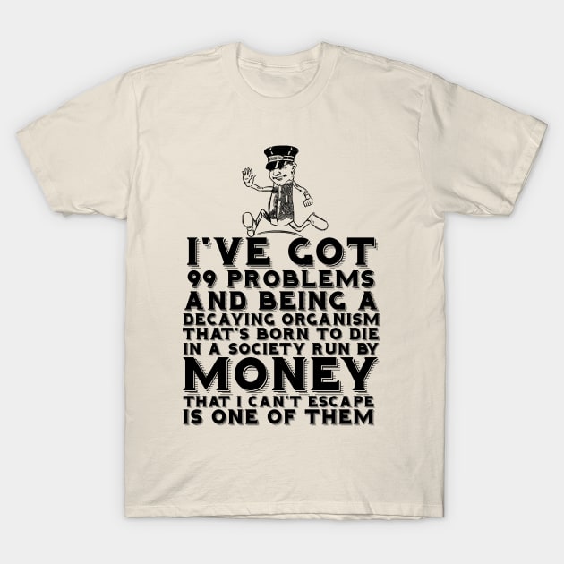 99 Problems Decay Money T-Shirt by chilangopride